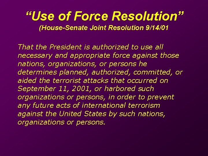 “Use of Force Resolution” (House-Senate Joint Resolution 9/14/01 That the President is authorized to