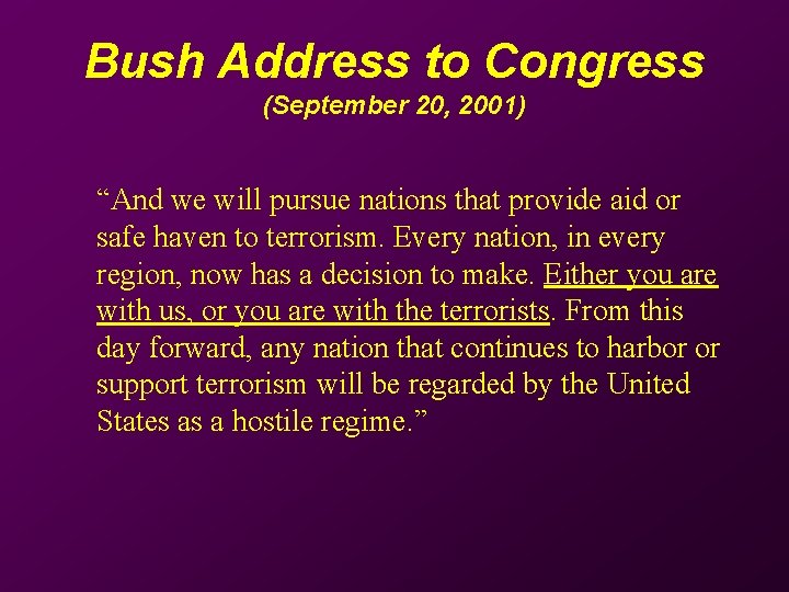 Bush Address to Congress (September 20, 2001) “And we will pursue nations that provide