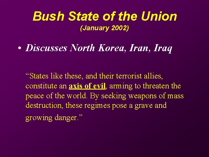 Bush State of the Union (January 2002) • Discusses North Korea, Iran, Iraq “States