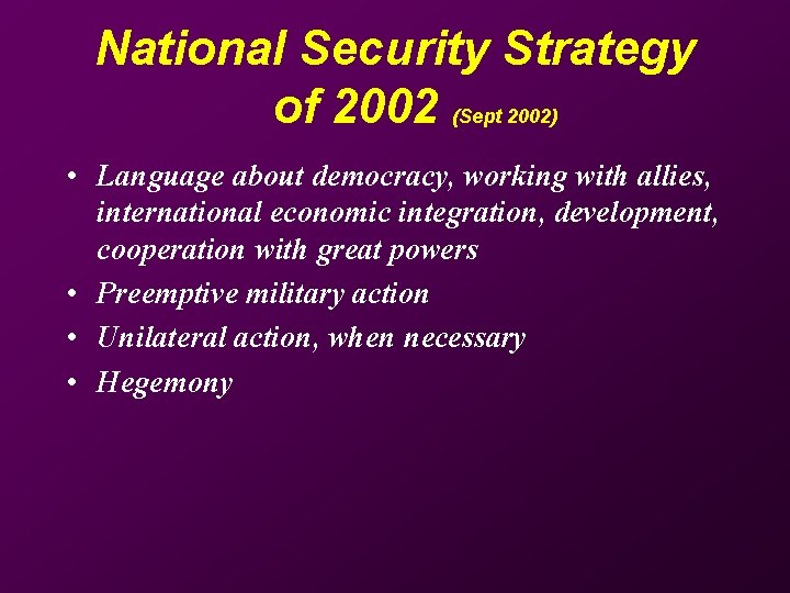 National Security Strategy of 2002 (Sept 2002) • Language about democracy, working with allies,