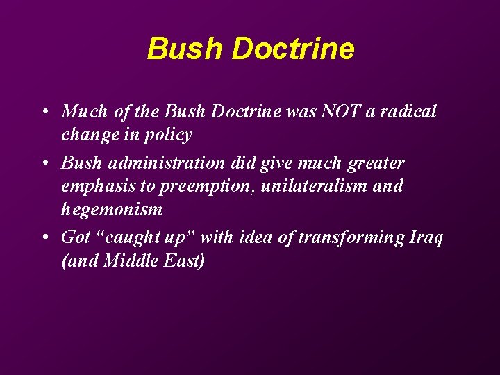 Bush Doctrine • Much of the Bush Doctrine was NOT a radical change in