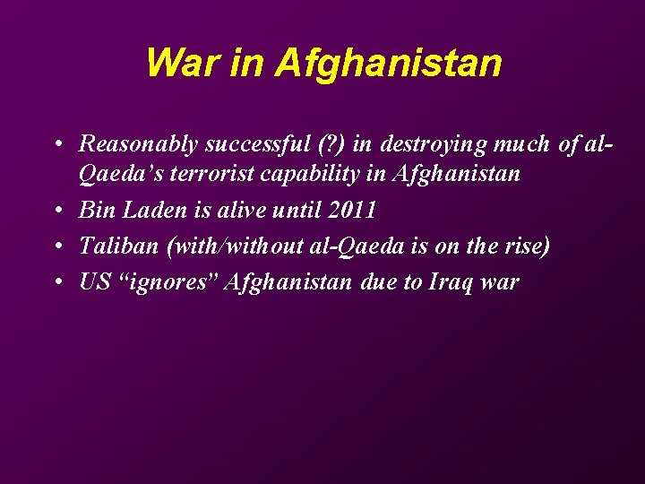 War in Afghanistan • Reasonably successful (? ) in destroying much of al. Qaeda’s