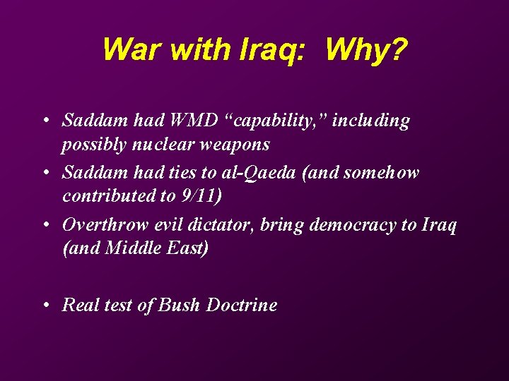 War with Iraq: Why? • Saddam had WMD “capability, ” including possibly nuclear weapons