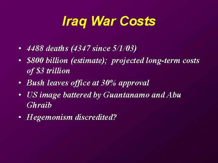 Iraq War Costs • 4488 deaths (4347 since 5/1/03) • $800 billion (estimate); projected