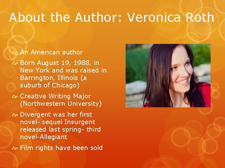 About the Author: Veronica Roth An American author Born August 19, 1988, in New