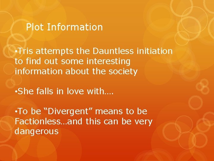 Plot Information • Tris attempts the Dauntless initiation to find out some interesting information