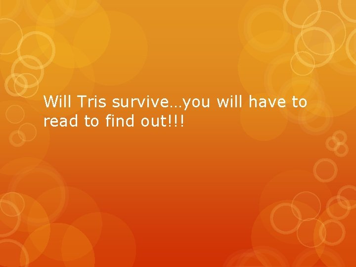 Will Tris survive…you will have to read to find out!!! 