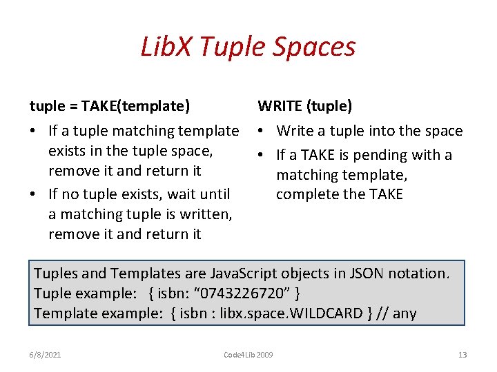 Lib. X Tuple Spaces tuple = TAKE(template) WRITE (tuple) • If a tuple matching