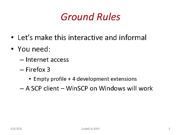 Ground Rules • Let’s make this interactive and informal • You need: – Internet