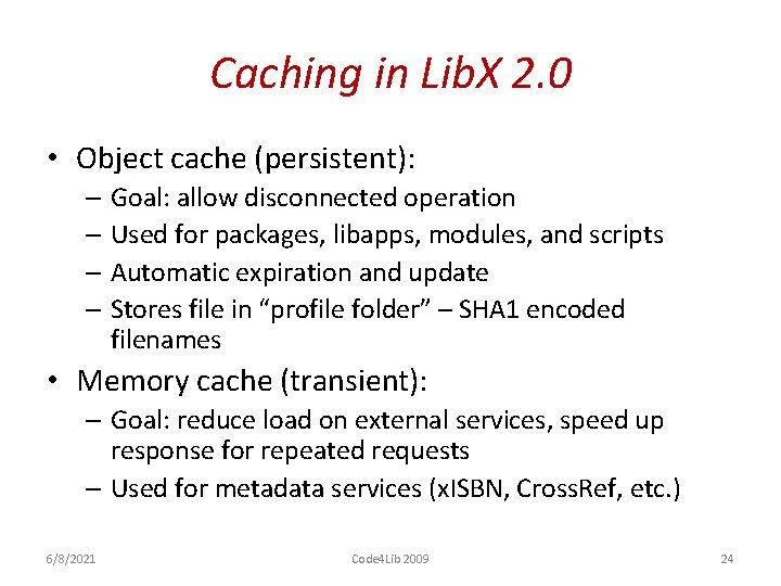 Caching in Lib. X 2. 0 • Object cache (persistent): – Goal: allow disconnected