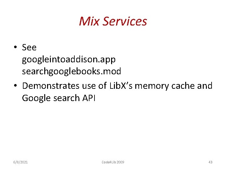 Mix Services • See googleintoaddison. app searchgooglebooks. mod • Demonstrates use of Lib. X’s