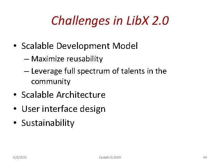 Challenges in Lib. X 2. 0 • Scalable Development Model – Maximize reusability –