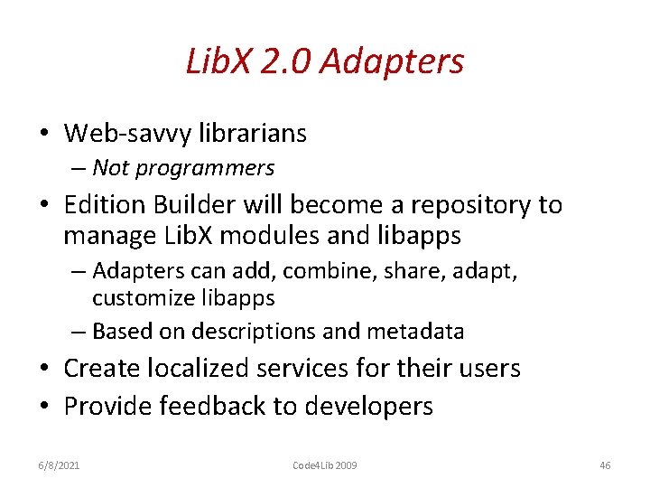 Lib. X 2. 0 Adapters • Web-savvy librarians – Not programmers • Edition Builder