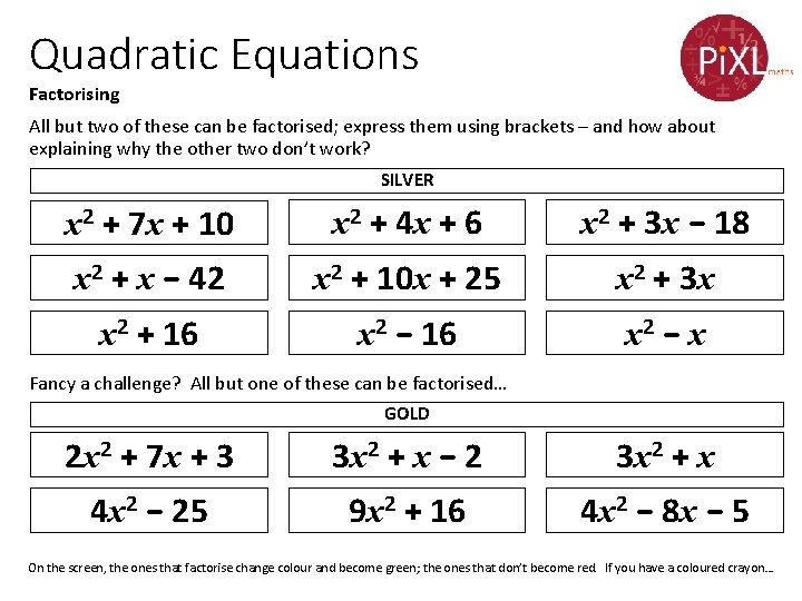 Quadratic Equations Factorising All but two of these can be factorised; express them using