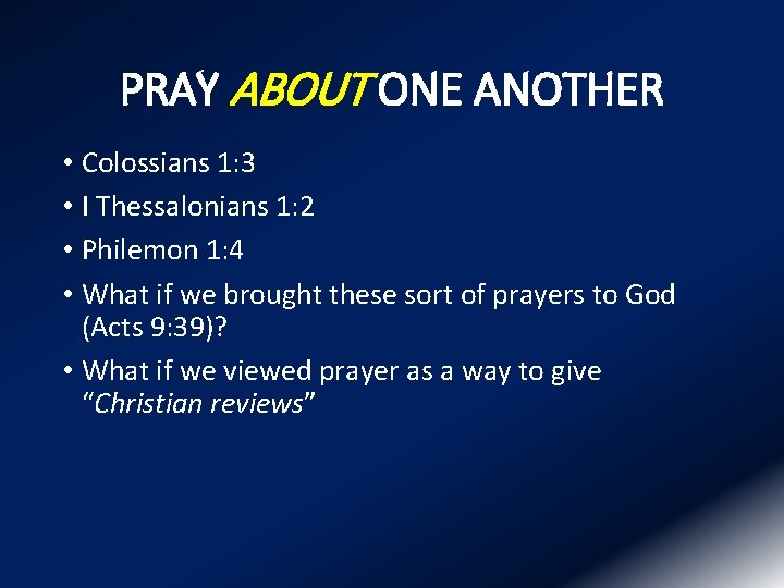 PRAY ABOUT ONE ANOTHER • Colossians 1: 3 • I Thessalonians 1: 2 •