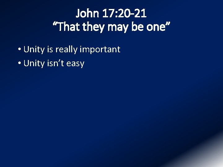 John 17: 20 -21 “That they may be one” • Unity is really important
