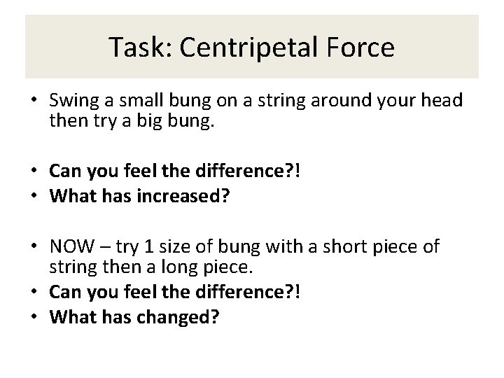 Task: Centripetal Force • Swing a small bung on a string around your head