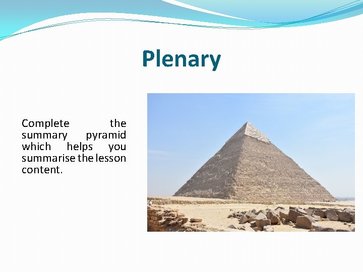 Plenary Complete the summary pyramid which helps you summarise the lesson content. 
