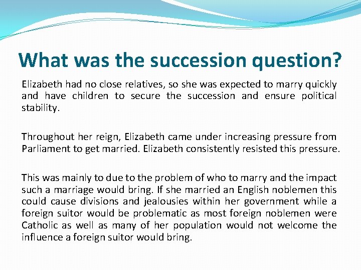 What was the succession question? Elizabeth had no close relatives, so she was expected