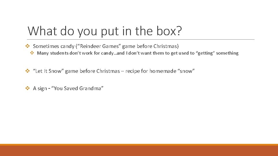 What do you put in the box? v Sometimes candy (“Reindeer Games” game before