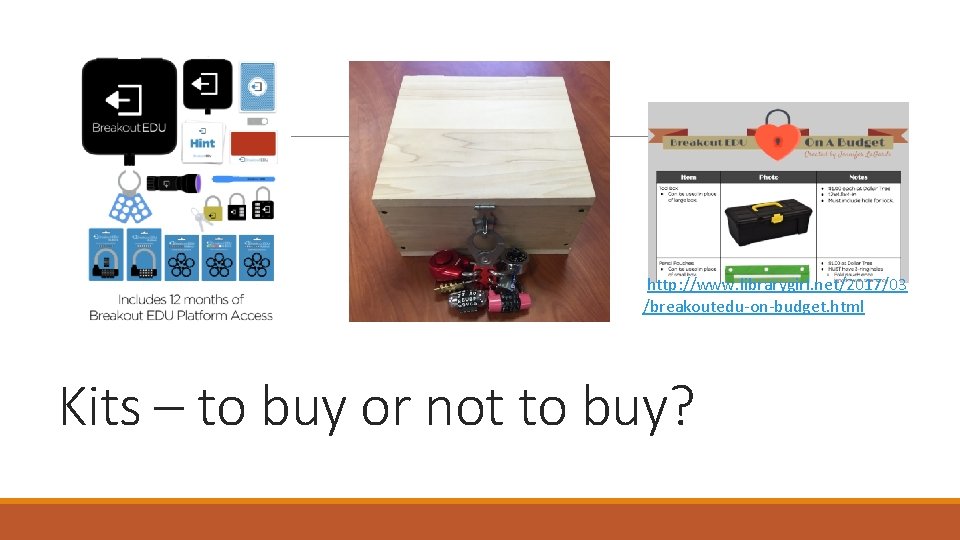 http: //www. librarygirl. net/2017/03 /breakoutedu-on-budget. html Kits – to buy or not to buy?