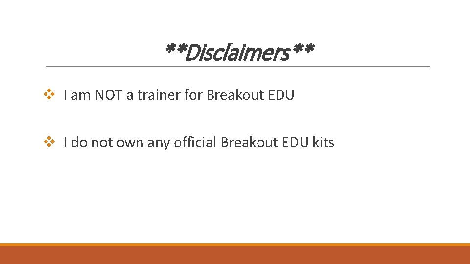 **Disclaimers** v I am NOT a trainer for Breakout EDU v I do not