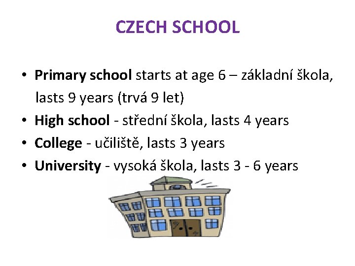 CZECH SCHOOL • Primary school starts at age 6 – základní škola, lasts 9