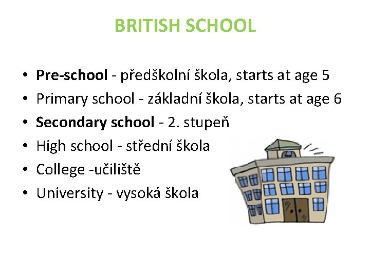 BRITISH SCHOOL • • • Pre-school - předškolní škola, starts at age 5 Primary