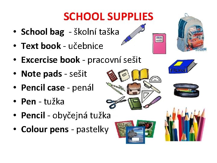 SCHOOL SUPPLIES • • School bag - školní taška Text book - učebnice Excercise