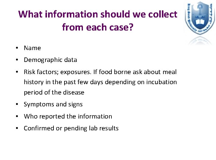 What information should we collect from each case? • Name • Demographic data •