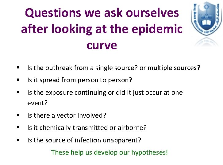 Questions we ask ourselves after looking at the epidemic curve § Is the outbreak