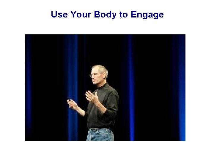 Use Your Body to Engage 