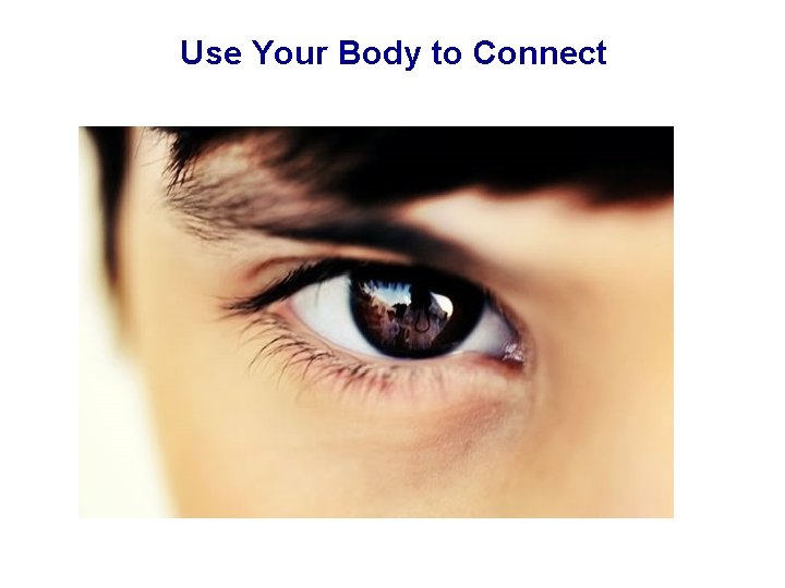 Use Your Body to Connect 