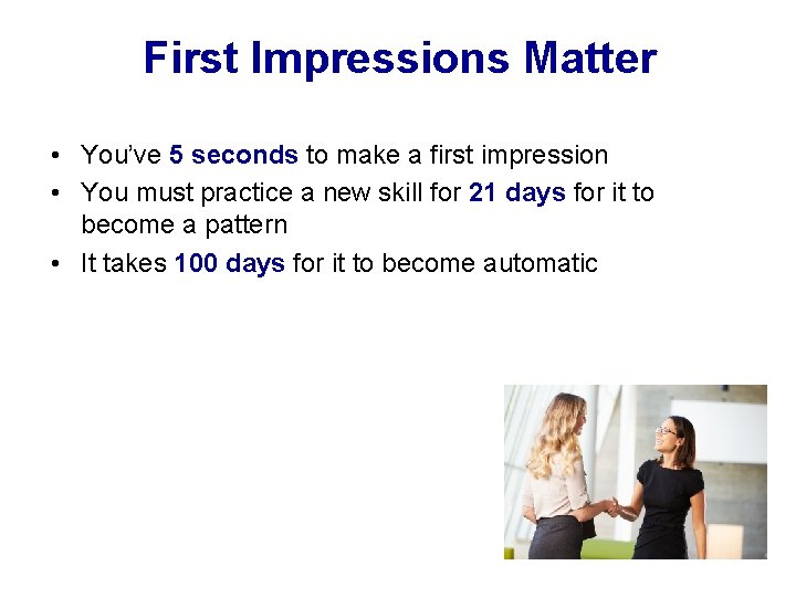First Impressions Matter • You’ve 5 seconds to make a first impression • You
