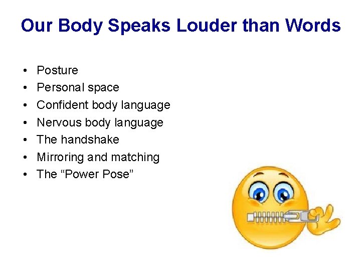 Our Body Speaks Louder than Words • • Posture Personal space Confident body language