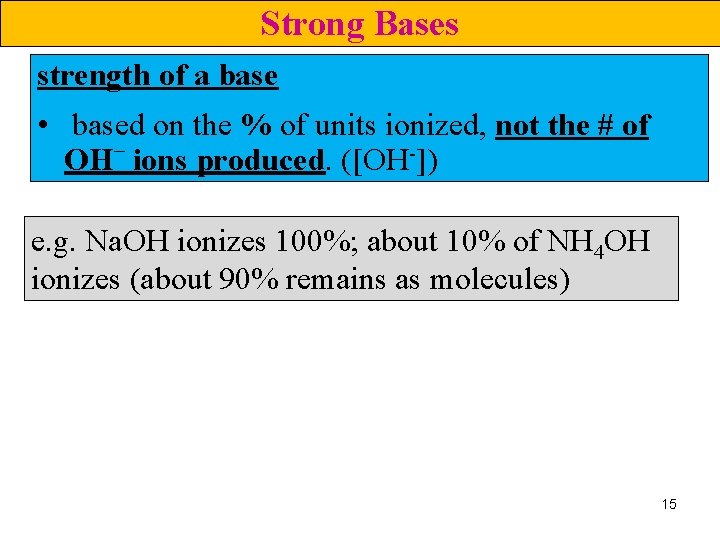 Strong Bases strength of a base • based on the % of units ionized,