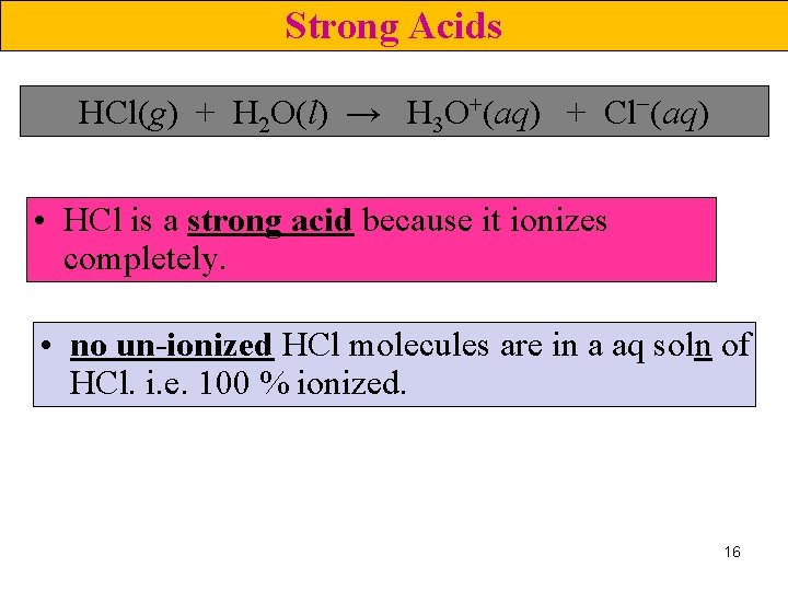 Strong Acids HCl(g) + H 2 O(l) → H 3 O+(aq) + Cl−(aq) •