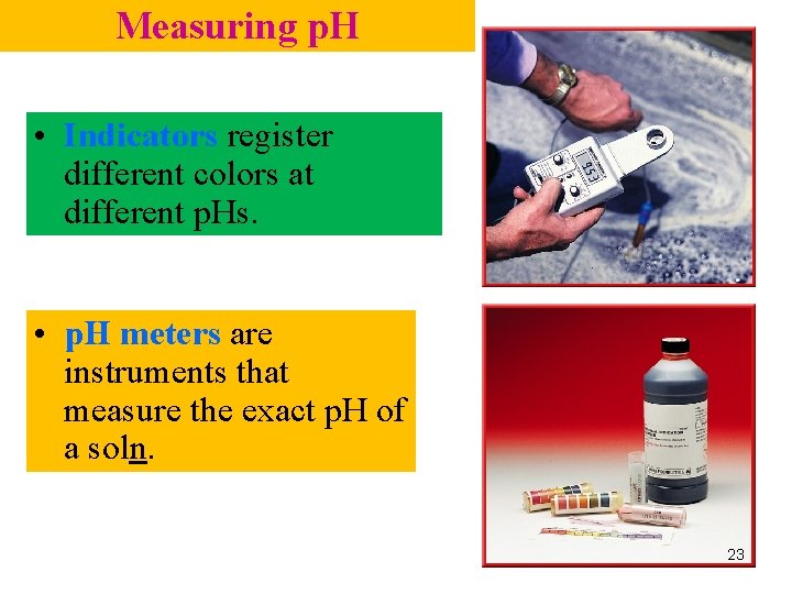 Measuring p. H • Indicators register different colors at different p. Hs. • p.