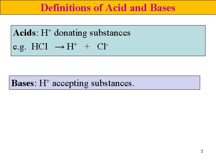 Definitions of Acid and Bases Acids: H+ donating substances e. g. HCl → H+