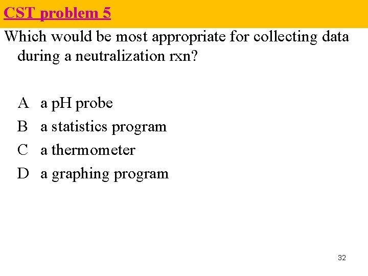 CST problem 5 Which would be most appropriate for collecting data during a neutralization