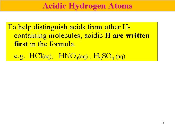 Acidic Hydrogen Atoms To help distinguish acids from other Hcontaining molecules, acidic H are