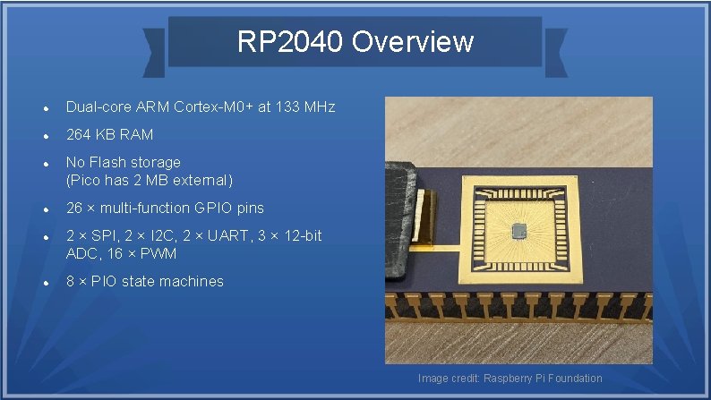 RP 2040 Overview Dual-core ARM Cortex-M 0+ at 133 MHz 264 KB RAM No RP 2040 Overview Dual-core ARM Cortex-M 0+ at 133 MHz 264 KB RAM No