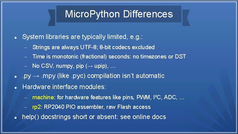 Micro. Python Differences System libraries are typically limited, e. g. : Strings are always Micro. Python Differences System libraries are typically limited, e. g. : Strings are always