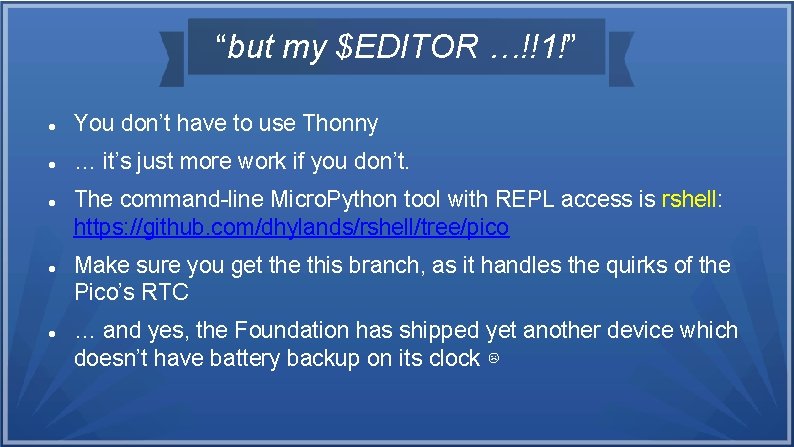 “but my $EDITOR …!!1!” You don’t have to use Thonny … it’s just more “but my $EDITOR …!!1!” You don’t have to use Thonny … it’s just more