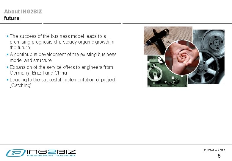 About ING 2 BIZ future § The success of the business model leads to