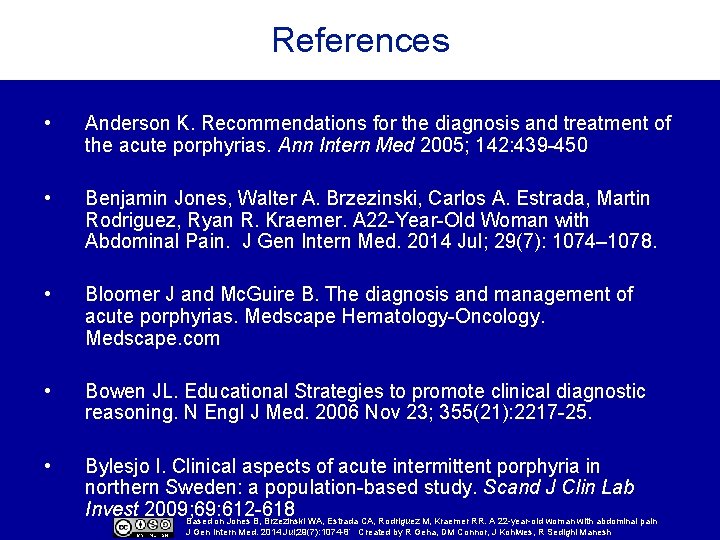 References • Anderson K. Recommendations for the diagnosis and treatment of the acute porphyrias.