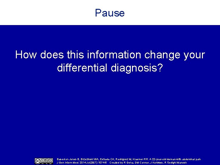 Pause How does this information change your differential diagnosis? Based on Jones B, Brzezinski