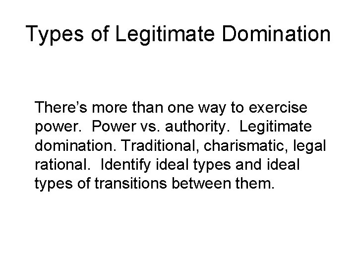 Types of Legitimate Domination There’s more than one way to exercise power. Power vs.
