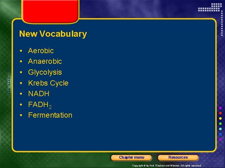 New Vocabulary • • Aerobic Anaerobic Glycolysis Krebs Cycle NADH FADH 2 Fermentation Chapter