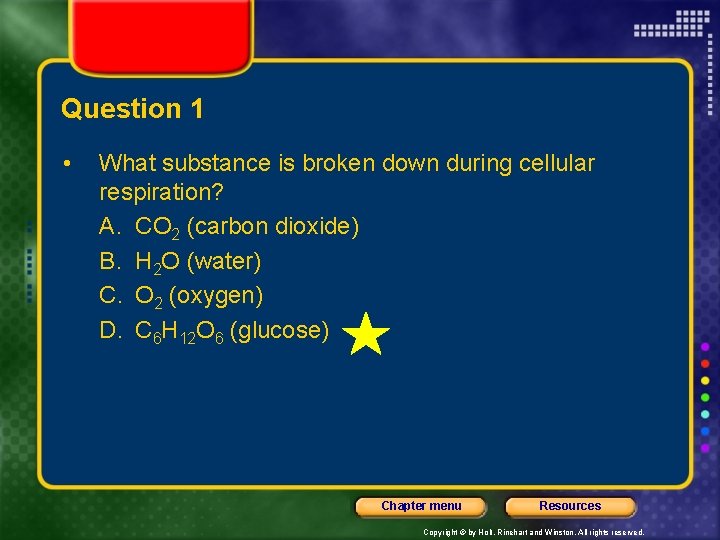 Question 1 • What substance is broken down during cellular respiration? A. CO 2